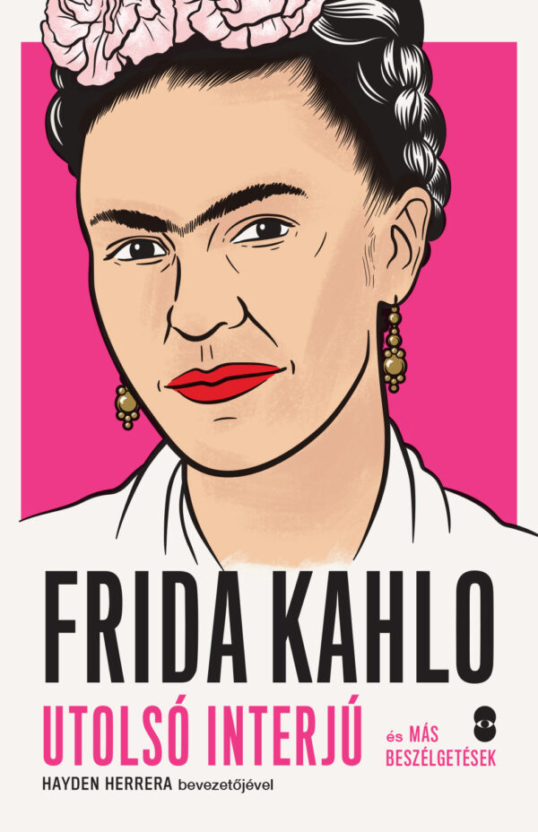 FRIDA KAHLO utolsó interjú és más beszélgetések