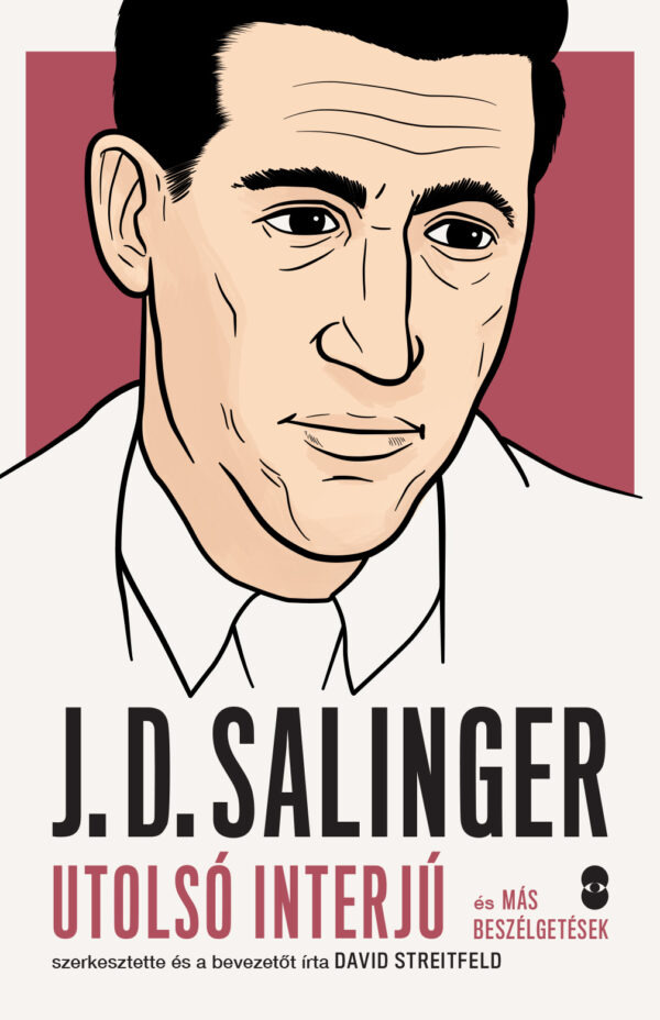 J. D. SALINGER utolsó interjú és más beszélgetések